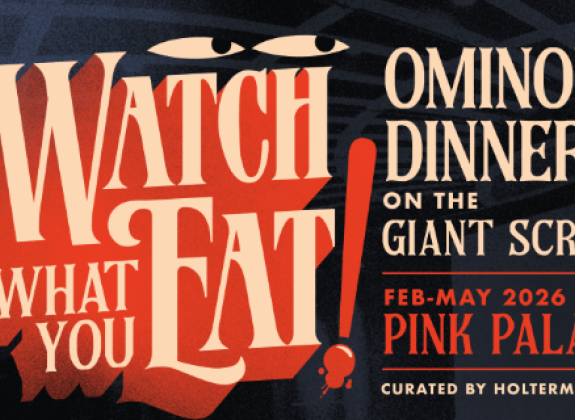 watch what you eat! ominous dinners on the giant screen. feb-may 2026 at pink palace